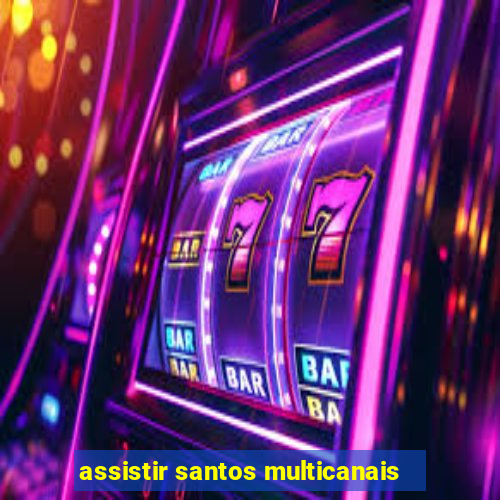 assistir santos multicanais